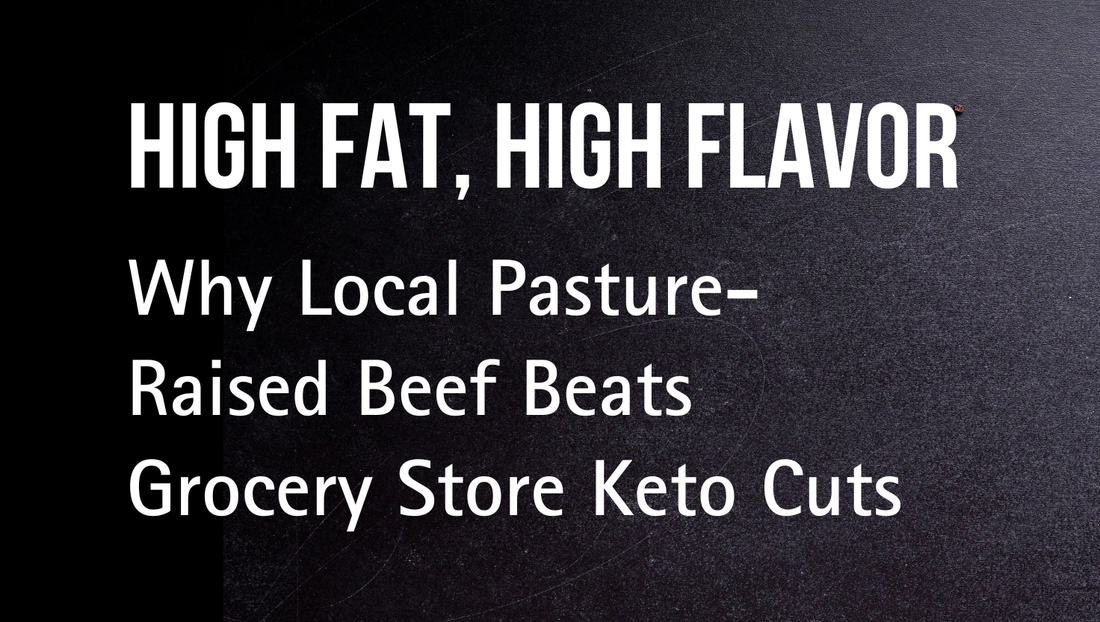 High Fat, High Flavor: Why Local Pasture-Raised Beef Beats Grocery Store Keto Cuts